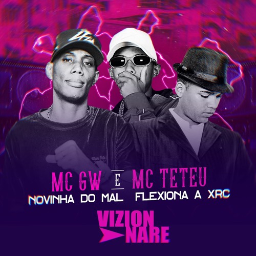 MC GW   & MC TETEU - NOVINHA DO MAL  FLEXIONA A XRC Ft.vizionnare