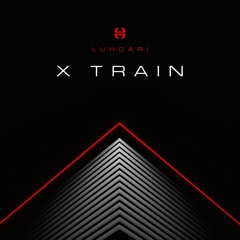 Luhcari - X Train (FREE DOWNLOAD)