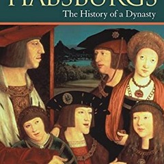 [Get] EBOOK EPUB KINDLE PDF The Habsburgs: The History of a Dynasty (The Dynasties) b