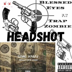 Blessed Eyes F.T Trap Zombie Headshot ( Sample From Song Name  Whole Lotta Money )