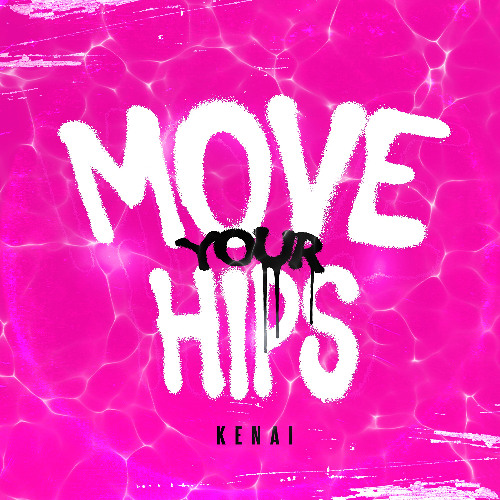Kenai - MOVE YOUR HIPS