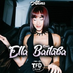 AITANA - ELLA BAILABA (TFDSOUND REMIX)