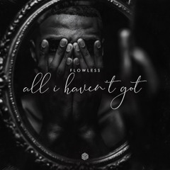 Flowless - All I Haven’t Got