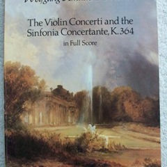 [ACCESS] EBOOK 📒 The Violin Concerti and the Sinfonia Concertante, K.364, in Full Sc