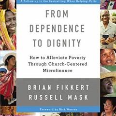 [Download] EPUB 💜 From Dependence to Dignity: How to Alleviate Poverty through Churc