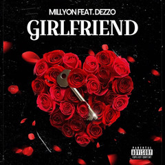 Millyon featuring Dezzo Girlfriend (prod by StevieNickxx)