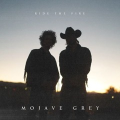 Mojave Grey - Ride The Fire