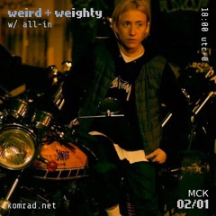 weird + weighty 019 w/ all-in
