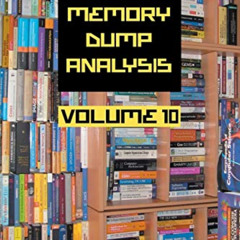 download EBOOK 📚 Memory Dump Analysis Anthology, Volume 10 (Memory Dump Analysis Ant