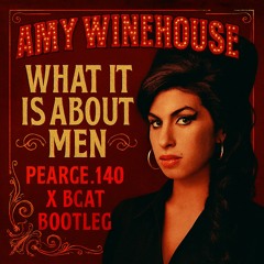 Amy Winehouse - What Is About Men (PEARCE X BCAT Bootleg)