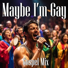 Maybe I'm Gay (Gospel Mix)