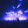 Turn All The Lights On (Valexus Remix) (Out now on Spotify )