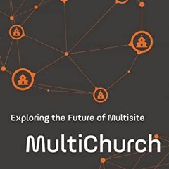 [VIEW] [KINDLE PDF EBOOK EPUB] MultiChurch: Exploring the Future of Multisite by  Bra