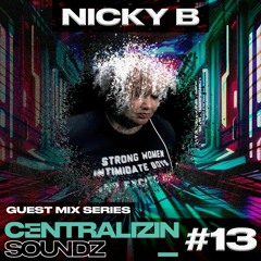 Centralizin' Soundz Guest mix series 013 - Nicky B