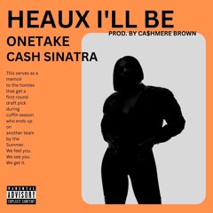 HEAUX I'LL BE - Onetake x Cash Sinatra Prod. by Ca$hmere Brown