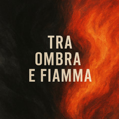 Tra Ombra e Fiamma