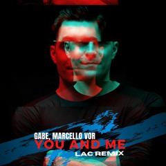Gabe & Marcello V.O.R. - You And Me (LAC Remix)