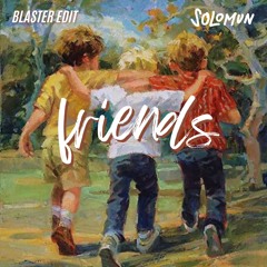 Solomun - Friends (Blaster Edit) *SKIP TO 1:30* [FREE DL]