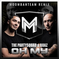 The Partysquad & Boaz - Oh My (Moombahteam Remix)