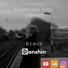 Lewis Capaldi - Someone You Loved ( Danshin Remix)