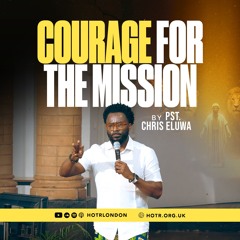 Courage For The Mission | By Pastor Chris Eluwa | 22.06.2025