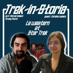 Trek In Storia S02E09 : Star trek et le western avec Caroline Laplace