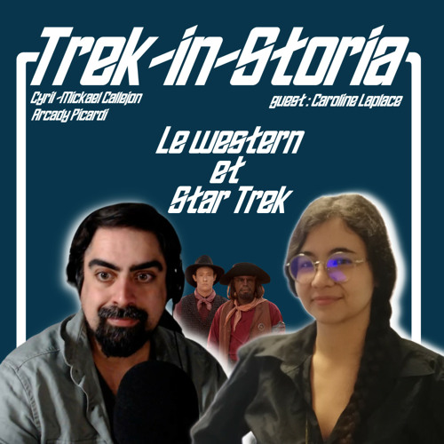 Trek In Storia S02E09 : Star trek et le western avec Caroline Laplace