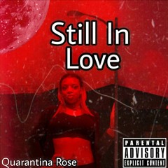 Quarantina Rose - Still In Love (original)