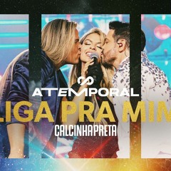 Liga Pra Mim - Atemporal - Calcinha Preta