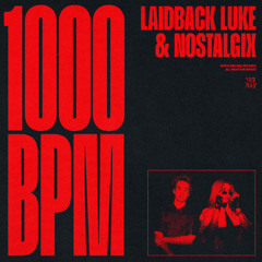 LAIDBACK LUKE & NOSTALGIA - 1000 BPM (DIRTY RICK BOOTLEG)