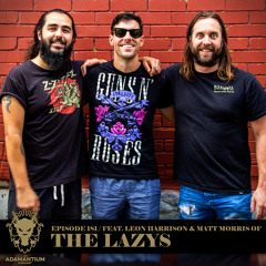 E181 Leon Harrison & Matt Morris of The Lazys