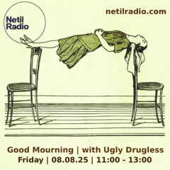 Good Mourning w/ Ugly Drugless - 8th August 2025