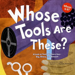 GET EPUB 📪 Whose Tools Are These?: A Look at Tools Workers Use - Big, Sharp, and Smo