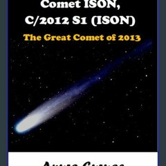 [READ] 🌟 Comet ISON, C/2012 S1 (ISON) - The Great Comet of 2013 Read Book