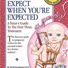 VIEW EPUB 📫 What to Expect When You're Expected: A Fetus's Guide to the First Three