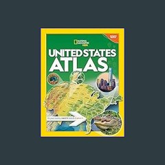 Read$$ ⚡ National Geographic Kids United States Atlas 7th edition (The National Geographic Kids) [