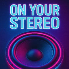 On your Stereo