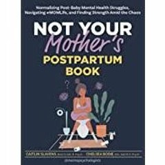 <Download>> Not Your Mother?s Postpartum Book: Normalizing Post-Baby Mental Health Struggles, Naviga