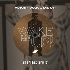 Avicii - Wake Me Up (Aurelios Remix) [FREE DOWNLOAD]