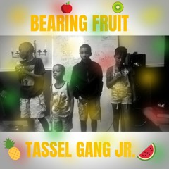 Tassel Gang Jr. - Bearing Fruit