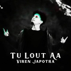 Tu Lout Aa Yun Na Sata | Viren Japotra