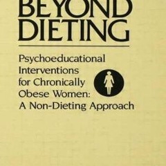 +DOWNLOAD%! Beyond Dieting: Psychoeducational Interventions For Chronically Obese Women (Donna Cilis