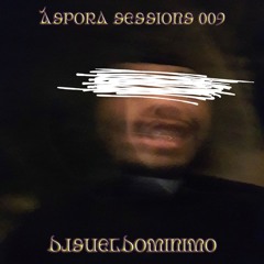 Áspora Sessions 009 w/ DJSUELDOminimo