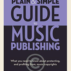 Get EBOOK 💔 The Plain & Simple Guide to Music Publishing - 4th Edition, by Randall D