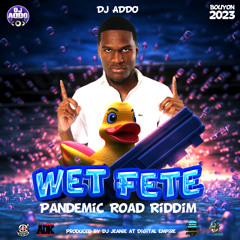 DJ Addo - Wet Fete (Pandemic Road Riddim)