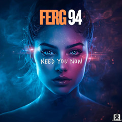 Ferg 94 - Need You Now [SINGLE] 🎉COMING ON FRIDAY, OKTOBER 10th.★ 🤩👍