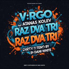 V:RGO, ATANAS KOLEV - RAZ DVA TRI (DIRTY EXTENED BY DANI WHITE)