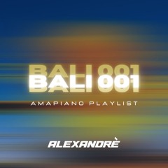 ALEXANDRÈ | BALI 001 - AMAPIANO MIX 2025