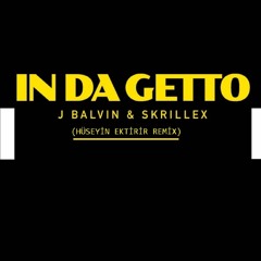 J. Balvin & Skrillex - In Da Getto (Hüseyin Ektirir Remix)
