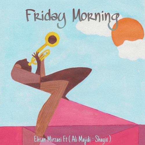 Friday Morning   Ehsan Mirzaei